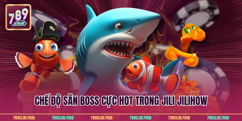 Chế độ săn Boss cực hot trong Jili Jilihow