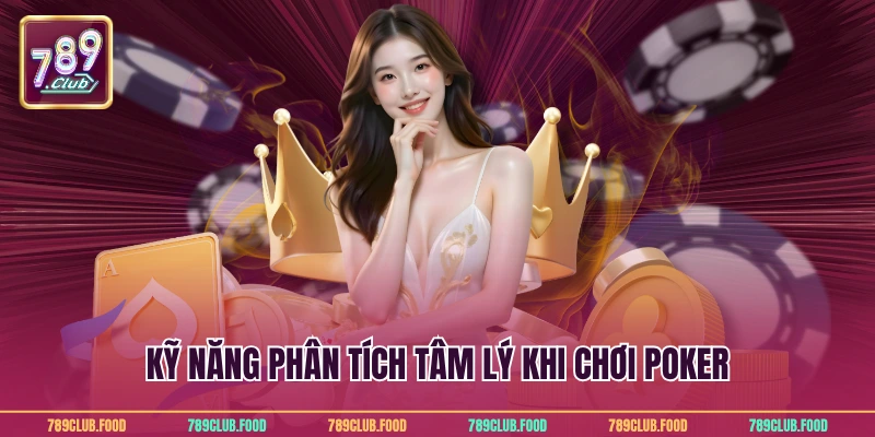 Poker Casino 789Club - Màn Đấu Trí Kịch Tính Ấn Tượng 4 Kỹ năng phân tích tâm lý khi chơi poker