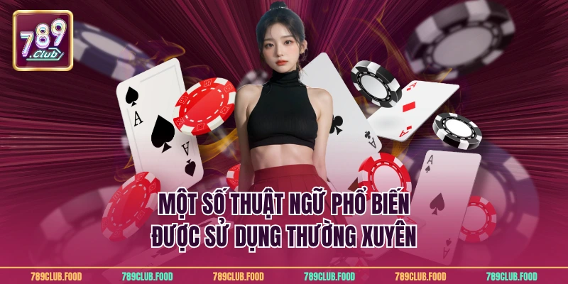 Tiến Lên Miền Bắc - Cách Chơi Và Lưu Ý Tại 789Club 4 Một số thuật ngữ phổ biến được sử dụng thường xuyên