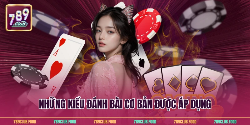 Tiến Lên Miền Bắc - Cách Chơi Và Lưu Ý Tại 789Club 3 Những kiểu đánh bài cơ bản được áp dụng