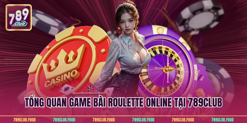 Roulette Online Tại 789Club - Chiến Lược Chơi Hiệu Quả 2 Tổng quan game bài roulette online tại 789Club