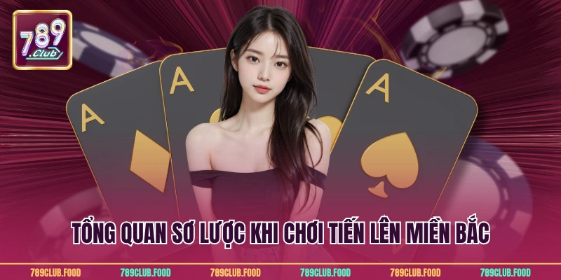 Tiến Lên Miền Bắc - Cách Chơi Và Lưu Ý Tại 789Club 2 Tổng quan sơ lược khi chơi tiến lên miền Bắc