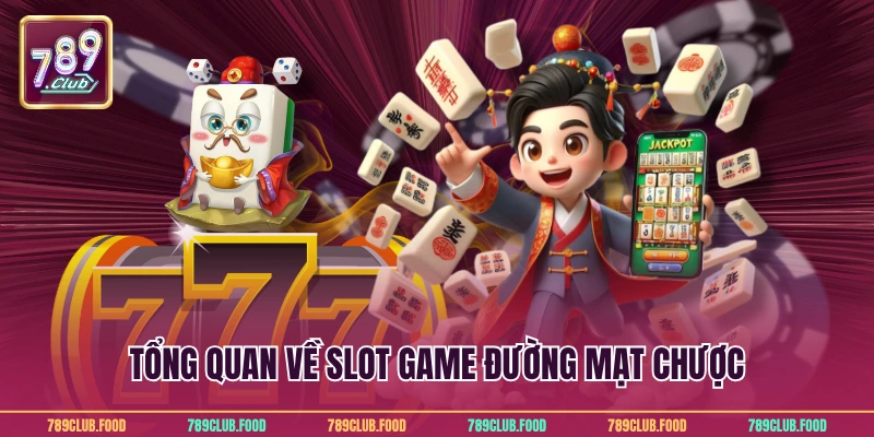 Đường Mạt Chược Tại 789Club Siêu Hấp Dẫn Với Tỷ Lệ Cao 2 Tổng quan về slot game đường mạt chược